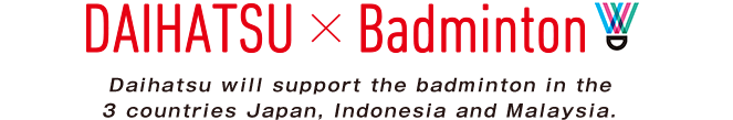 Daihatsu akan mendukung cabang olahraga bulutangkis di 3 negara - Jepang, Indonesia, Malaysia.