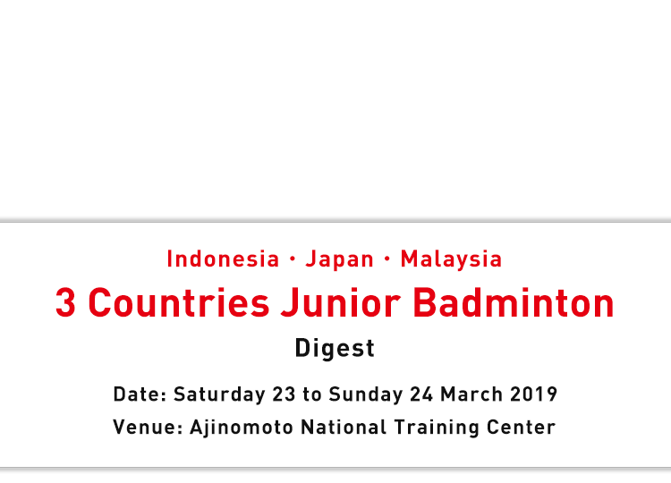 Indonesia・Japan・Malaysia 3 Countries Junior Badminton Indonesia・Japan・Malaysia 3 Countries Junior Badminton